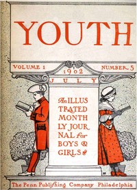 Youth, Volume 1, Number 5, July 1902: An Illustrated Monthly Journal for Boys & Girls