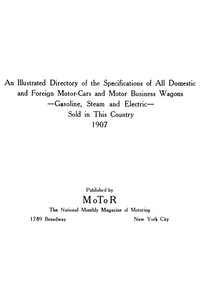 An Illustrated Directory of the Specifications of All Domestic and Foreign Motor-cars and Motor Business Wagons, Gasoline, Steam and Electric, Sold in This Country, 1907