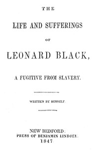The Life and Sufferings of Leonard Black, a Fugitive from Slavery