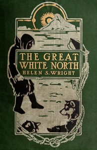 The Great White North: The story of polar exploration from the earliest times to the discovery of the pole
