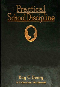 Practical school discipline : $b Applied methods, part 1