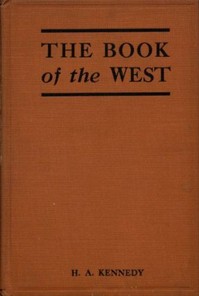 The Book of the West: The story of western Canada, its birth and early adventures, its youthful combats, its peaceful settlement, its great transformation, and its present ways
