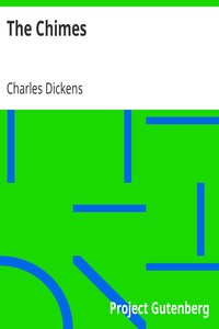 The Chimes: A Goblin Story of Some Bells That Rang an Old Year out and a New Year In