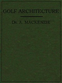Golf Architecture: Economy in Course Construction and Green-Keeping