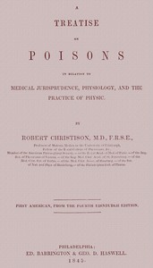Treatise on Poisons: In relation to medical jurisprudence, physiology, and the practice of physic