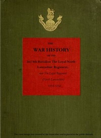 The War History of the 1st/4th Battalion, the Loyal North Lancashire Regiment: now the Loyal Regiment (North Lancashire), 1914-1918