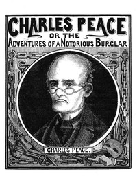 Charles Peace, or The Adventures of a Notorious Burglar