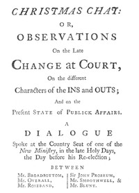 Christmas Chat: or, Observations on the late change at court, on the different characters of the ins and outs; and on the present state of publick affairs.