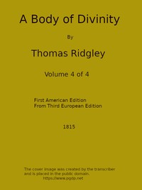 A Body of Divinity, Vol. 4 (of 4): Wherein the doctrines of the Christian religion are explained and defended, being the substance of several lectures on the Assembly's Larger Catechism