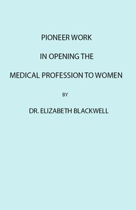 Pioneer Work in Opening the Medical Profession to Women