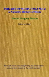 The Art of Music, Vol. 02 (of 14), A Narrative History of Music. Book 2, Classicism and Romanticism: A Comprehensive Library of Information for Music Lovers and Musicians