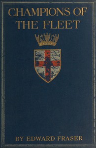 Champions of the fleet : $b Captains and men-of-war and days that helped to make the empire