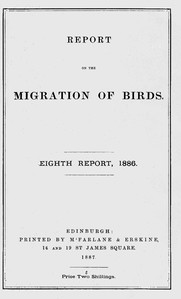 Report on the Migration of Birds in the Spring and Autumn of 1886. Eighth Report: (Vol. II, No. 3.)