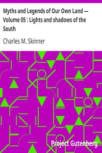 Myths and Legends of Our Own Land — Volume 05 : Lights and shadows of the South