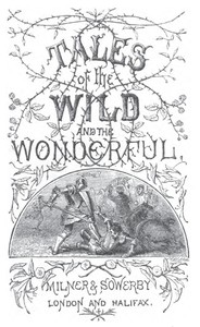 Tales of the Wild and the Wonderful [1867]