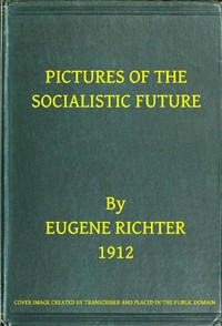Pictures of the Socialistic Future: (freely adapted from Bebel)