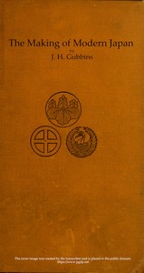 The Making of Modern Japan: An Account of the Progress of Japan from Pre-feudal Days to Constitutional Government & the Position of a Great Power, With Chapters on Religion, the Complex Family System, Education, &c.