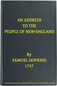 An Address to the People of New-England: Representing the very great importance of attaching the Indians to their interest, not only by treating them justly and kindly, but by using proper endeavours to settle Christianity among them