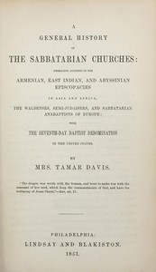 A General History of the Sabbatarian Churches: Embracing Accounts of the Armenian, East Indian, and Abyssinian Episcopacies in Asia and Africa, the Waldenses, Semi-Judaisers, and Sabbatarian Anabaptists of Europe; with the Seventh-day Baptist Denominaton in the United States