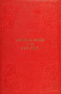 Historical Record of the Thirty-fourth, or the Cumberland Regiment of Foot: containing an account of the formation of the regiment in 1702 and of its subsequent services to 1844