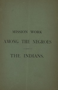 Mission Work among the Negroes and the Indians:: What Is Being Accomplished by Means of the Annual Collection Taken Up for Our Missions