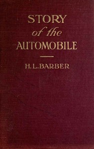 Story of the automobile: Its history and development from 1760 to 1917: With an analysis of the standing and prospects of the automobile industry