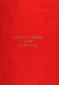 Historical Record of the Seventieth, or, the Surrey Regiment of Foot: Containing an account of the formation of the regiment in 1758, and of its  subsequent services to 1848