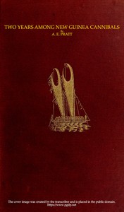 Two Years Among New Guinea Cannibals: A Naturalist's Sojourn Among the Aborigines of Unexplored New Guinea
