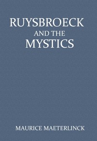 Ruysbroeck and the Mystics: with selections from Ruysbroeck