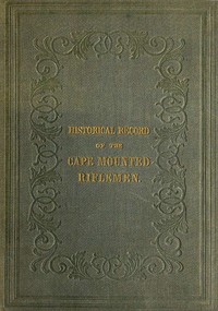 History of the Cape Mounted Riflemen: With a Brief Account of the Colony of the Cape of Good Hope