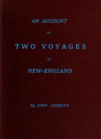 An Account of Two Voyages to New-England, Made During the Years 1638, 1663