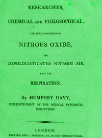 Researches Chemical and Philosophical; Chiefly concerning nitrous oxide: or dephlogisticated nitrous air and its respiration