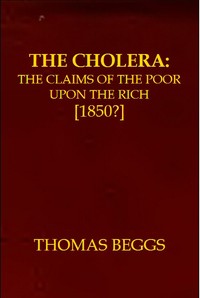 The Cholera: the claims of the poor upon the rich