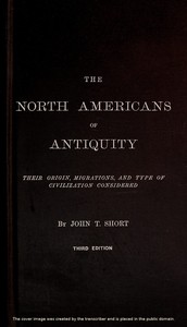 The North Americans of Antiquity: Their origin, migrations, and type of civilization considered
