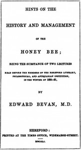 Hints on the History and Management of the Honey Bee: Being the Substance of Two Lectures Read Before the Members of the Hereford Literary, Philosophical, and Antiquarian Institution, in the Winter of 1850-51