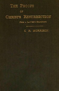 The Proofs of Christ's Resurrection; from a Lawyer's Standpoint