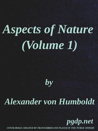 Aspects of nature, in different lands and different climates (Vol. 1 of 2): with scientific elucidations