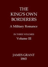 The King's Own Borderers: A Military Romance, Volume 3 (of 3)