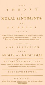 The Theory of Moral Sentiments: Or, an Essay Towards an Analysis of the Principles by Which Men Naturally Judge Concerning the Conduct and Character, First of Their Neighbours, and Afterwards of Themselves. to Which Is Added, a Dissertation on the Origin of Languages.