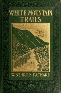 White Mountain Trails: Tales of the Trails to the Summit of Mount Washington and other Summits of the White Hills