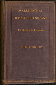 Ecclesiastical History of England, Volume 4—The Church of the Restoration [part 2]