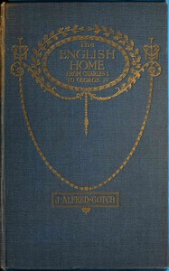 The English Home from Charles I. to George IV.: Its Architecture, Decoration and Garden Design