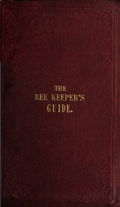 The Bee Keeper's Guide, Third Edition: Containing concise practical directions for the management of bees, upon the depriving system