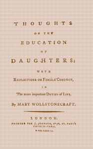 Thoughts on the Education of Daughters: With Reflections on Female Conduct, in the More Important Duties of Life