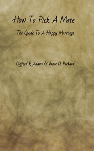How to Pick a Mate: The Guide to a Happy Marriage