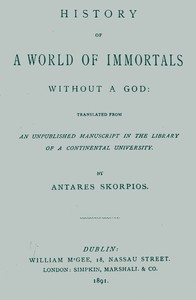 History of a World of Immortals without a God: Translated from an unpublished manuscript in the library of a continental university