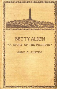 Betty Alden: The first-born daughter of the Pilgrims