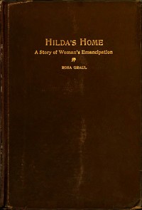 Hilda's Home: A Story of Woman's Emancipation