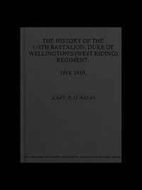 History of the 1/4th Battalion Duke of Wellington's (West Riding) Regiment, 1914-1919.