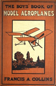The Boys' Book of Model Aeroplanes: How to Build and Fly Them: With the Story of the Evolution of the Flying Machine